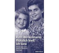 Plötzlich hieß ich Sara: Erinnerungen einer jüdischen Berlinerin 1933-1945