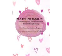 Plötzlich möglich: Selbstakzeptanz, Selbstvertrauen & Entscheidungsfindung | Positivitätsstrategien für ein erfülltes Leben