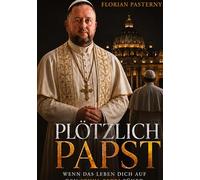Plötzlich Papst: Wenn das Leben dich auf den Stuhl Petri führt