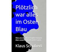 Plötzlich war alles im Osten Blau: Was uns die alten Prophezeiungen über unsere Zukunft vorhersagen.
