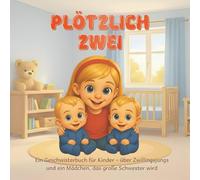 PLÖTZLICH ZWEI: Ein Geschwisterbuch für Kinder - über Zwillingsjungs und ein Mädchen, das große Schwester wird