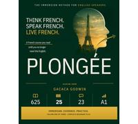 Plongée: French by Immersion: A Complete Beginner's Course for English Speakers - Learn to Speak It, Not Just Recognise It (Volume One: Arrivée): 1