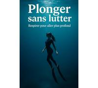 Plonger sans lutter: Respirer pour aller plus profond