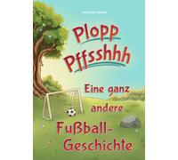 Plopp Pffsshhh: Eine ganz andere Fußball-Geschichte