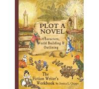 Plot A Novel~ Characters, World Building, & Outlining: The Fiction Writer's Workbook