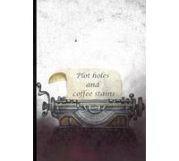PLOT HOLES AND COFFEE STAINS: A Reading Journal