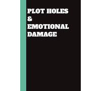 Plot Holes & Emotional Damage - Funny Writer’s Notebook for Overthinking Authors: A perfect gift for creatives with trust issues, trauma arcs, and messy outlines.