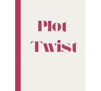 Plot Twist: A Notebook for Crafting Unexpected Stories, Brilliant Ideas, and Imaginative Adventures: Lined Pages to Capture Your Wildest Creative ... Dreams, and Surprising Moments of Inspiration