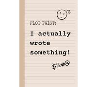 PLOT TWIST: I actually wrote something!: Your go-to Journal when you need to write or do something (Ideas, reminders, checklist, to-do lists, etc.) but you are forgetful or lazy!
