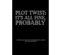 Plot Twist: It’s All Fine… Probably: A Journal Because Life’s Quirks Deserve A Front-Row Seat On | Funny Saying Journal | Size: 6 x 9 | 120 pages | ... Life: Unexpected, hilariously documented.