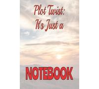 Plot Twist: It's Just a Notebook: A Deceptively Ordinary Journal for Your Most Unexpected Ideas