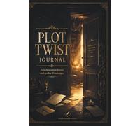 Plot Twist Journal - Zwischen ersten Sätzen und großen Wendungen. Dein kreativer Begleiter für ein Buchprojekt