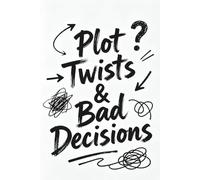 Plot Twists & Bad Decisions: A Funny Lined Notebook for Creative Chaos, Brilliant Ideas, and Questionable Plans (6x9 Journal)