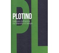 Plotino. L'odissea dell'anima tra l'eternità e il tempo: SCOPRIRE LA FILOSOFIA