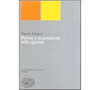 Plotino o la semplicità dello sguardo - Hadot Pierre