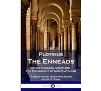 Plotinus - The Enneads: The Six Enneads, Complete - the Philosophy of Neo-Platonism