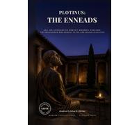 Plotinus: The Enneads: All Six Enneads in Direct Modern English: The Philosopher Who Rebuilt Plato and Shaped Augustine