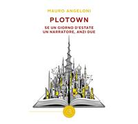PloTown. Se un giorno d'estate un narratore, anzi due - Angeloni Mauro
