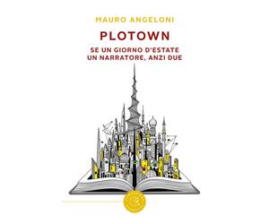 PloTown. Se un giorno d'estate un narratore, anzi due - Angeloni Mauro