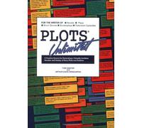 Plots Unlimited: For the Writer of Novels, Short Stories, Plays, Screenplays and Television Episodes : A Creative Source for Generating a Virtually ... and Variety of Story Plots and Outlines