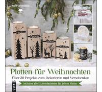 Plotten für Weihnachten: Über 30 Projekte zum Dekorieren und Verschenken.inkl. aller Schneidedateien für deinen Plotter (mitp Kreativ)