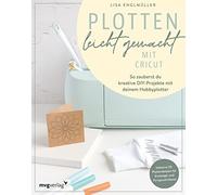 Plotten leicht gemacht mit Cricut: So zauberst du kreative DIY-Projekte mit deinem Hobbyplotter. Vielseitiges Bastelbuch für Anfänger und Fortgeschrittene mit Ideen für Deko, Geschenke und Karten