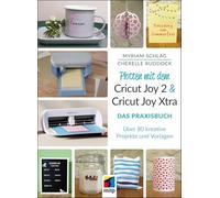 Plotten mit dem Cricut Joy 2 & Cricut Joy Xtra: Das Praxisbuch. Über 80 kreative Projekte und Ideen (mitp Kreativ)