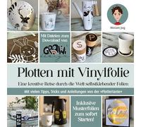 Plotten mit Vinylfolie: Eine kreative Reise durch die Welt selbstklebender Folien. Mit vielen Tipps, Tricks und Anleitungen von der "Plottertante" (mitp Kreativ)