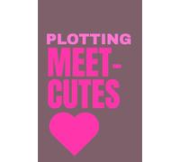 Plotting Meet-Cutes: A Romance Writer’s Journal for First Moments and Love Story Sparks