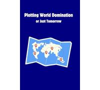 Plotting World Domination or Just Tomorrow: Goal & Idea Journal for Ambitious Dreamers, Planners & Side Hustlers