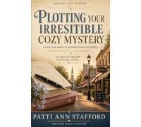 Plotting Your Irresistible Cozy Mystery: Writing Cozy Mystery