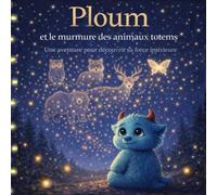 Ploum et le murmure des animaux totems: Une aventure pour découvrir sa force intérieure