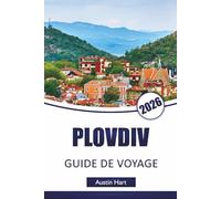 PLOVDIV GUIDE DE VOYAGE 2026: Découvrez les principales attractions bulgares, musées, trésors cachés, cuisine locale, monuments historiques et conseils de voyage essentiels de Bulgarie
