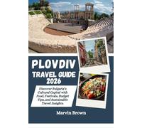 Plovdiv Travel Guide 2026: Discover Bulgaria’s Cultural Capital with Food, Festivals, Budget Tips, and Sustainable Travel Insights.