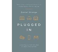 Plugged in: Connecting Your Faith With What You Watch, Read, and Play