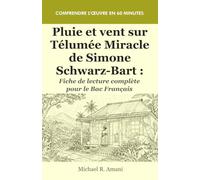 Pluie et vent sur Télumée Miracle de Simone Schwarz-Bart : Fiche de lecture complète pour le Bac Français: Résumé, analyse et explication - Comprendre l’œuvre en 60 minutes