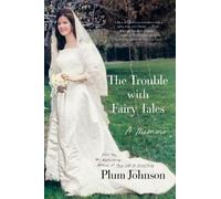 The Trouble with Fairy Tales: A Memoir