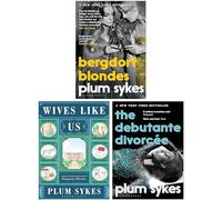 Plum Sykes 3 Books Collection Set (Wives Like Us, Bergdorf Blondes, The Debutante Divorcée)
