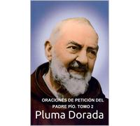 Pluma Dorada ORACIONES MEDITADAS DE PETICIÓN DEL PADRE PIO. Tomo 2: (Tascabile)