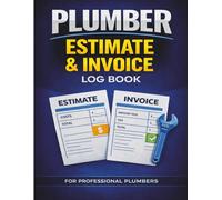 PLUMBER ESTIMATE & INVOICE LOG BOOK: Track Job Estimates, Invoices, Payments, Labor & Material Costs for Professional Plumbing Work