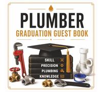 Plumber Graduation Guest Book: A Keepsake for Trade School & Apprenticeship Graduations | Celebrate Skill, Precision & Plumbing with Messages, Memories & Advice