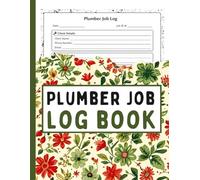Plumber Job Log Book: Service Record and Work Order Tracker for Job Details, Materials, Costs, and Signatures