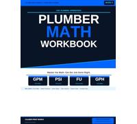 Plumber Math Workbook for Plumbing Apprentices: Flow Rate, Water Pressure, Drain Slope, Pipe Volume and Fixture Units with Practice Problems and Answer Keys - Book 3