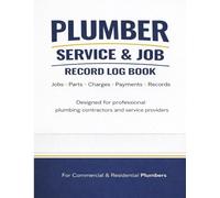 Plumber Service Log Book: Professional Plumbing Record Book to Track Job Details, Customer Information, Materials Used, Expenses, and Payments
