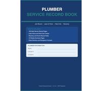 Plumber Service Record Book: 100 Daily Service Logs with Labor Hours, Parts Tracker, Warranty Notes, Weekly Summary for Plumbers and Contractors