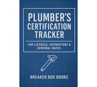 Plumber's Certification Tracker: For Licenses, Expirations & Renewal Dates: A Blueprint- Style Logbook for Plumbers to Record and Monitor Certifications
