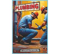 Plumbing: A Plumbing Industry Word Search Book Packed with Tools, Materials, Fixtures, Valves, Drainage Terms, and Real Job-Site Language for Plumbers, Apprentices, and Trade Workers