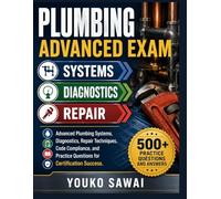 PLUMBING ADVANCED EXAM → SYSTEMS → REPAIR: Advanced Plumbing Systems, Diagnostics, Repair Techniques, Code Compliance, and Practice Questions for Certification Success