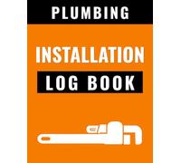 Plumbing Installation Log Book: Document New System Installations, Pipe Layouts, Fixture Setup, Materials Used, and Installation Work Details for Plumbing Projects