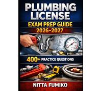 Plumbing License Exam Prep Guide 2026-2027: Your Complete Guide to Passing the Plumbing Licensing Exam on the First Try